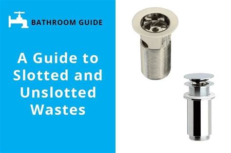A Guide to Slotted and Unslotted Wastes .